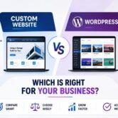 Custom Website vs WordPress: Which Is Right for Your Business